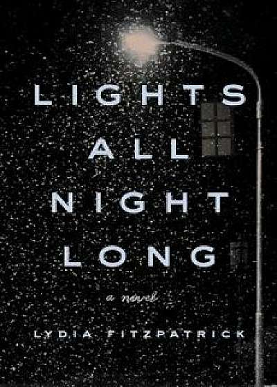 Lights All Night Long, Hardcover/Lydia Fitzpatrick