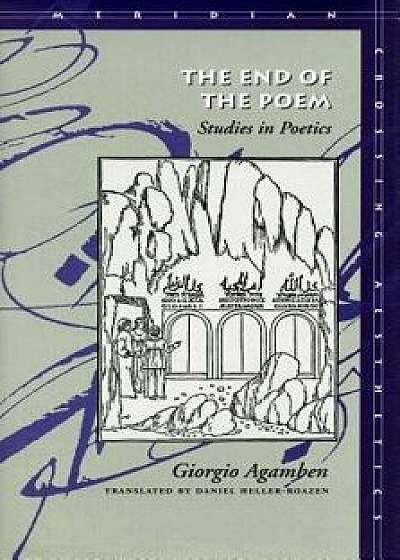 The End of the Poem: Studies in Poetics, Paperback/Giorgio Agamben