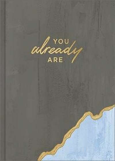 You Already Are: Further Than You Realize, Stronger Than You Believe, and More Incredible Than You Know., Hardcover/M. H. Clark