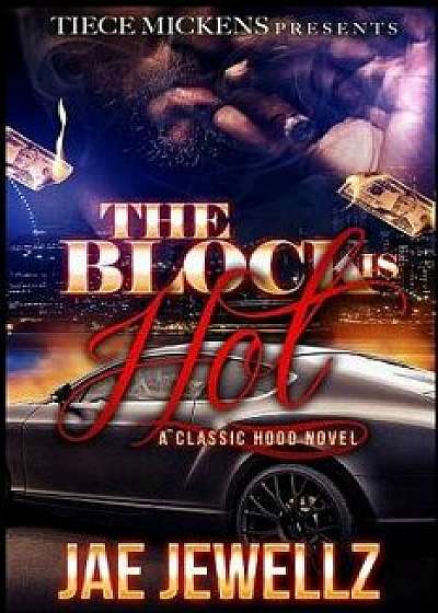The Block Is Hot: A Classic Hood Novel, Paperback/Jae Jewellz
