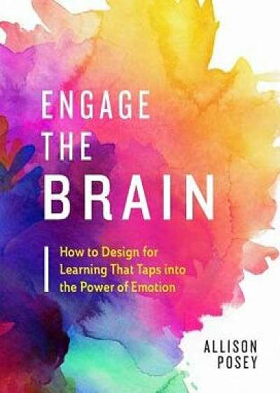 Engage the Brain: How to Design for Learning That Taps Into the Power of Emotion, Paperback/Allison Posey