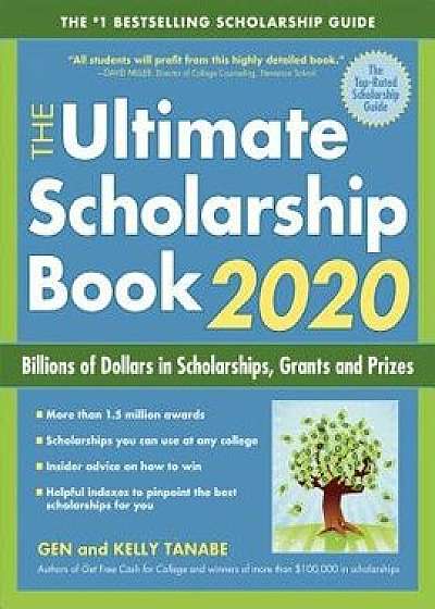 The Ultimate Scholarship Book 2020: Billions of Dollars in Scholarships, Grants and Prizes, Paperback/Gen Tanabe