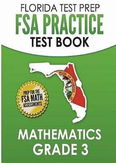 Florida Test Prep FSA Practice Test Book Mathematics Grade 3: Preparation for the FSA Mathematics Tests, Paperback/F. Hawas