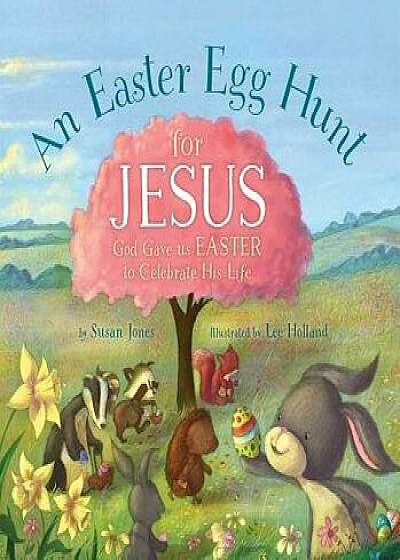 An Easter Egg Hunt for Jesus, Hardcover/Susan Jones