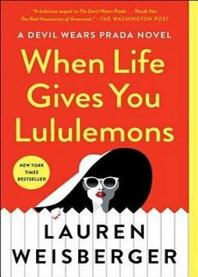 When Life Gives You Lululemons, Paperback/Lauren Weisberger