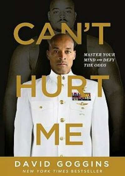 Can't Hurt Me: Master Your Mind and Defy the Odds, Paperback/David Goggins