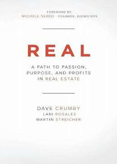 Real: A Path to Passion, Purpose and Profits in Real Estate, Paperback/Dave Crumby