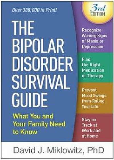 The Bipolar Disorder Survival Guide, Third Edition: What You and Your Family Need to Know, Paperback/David J. Miklowitz