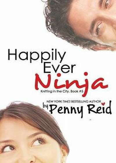 Happily Ever Ninja: A Married Romance, Paperback/Penny Reid