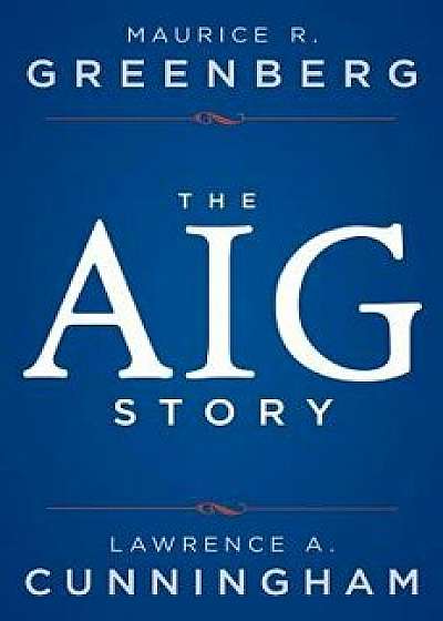 The Aig Story, + Website, Hardcover/Maurice R. Greenberg