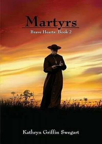 Martyrs, Paperback/Kathryn Griffin Swegart