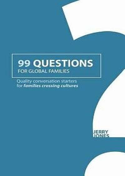 99 Questions for Global Families: Quality Conversation Starters for Families Crossing Cultures, Paperback/Jerry Jones