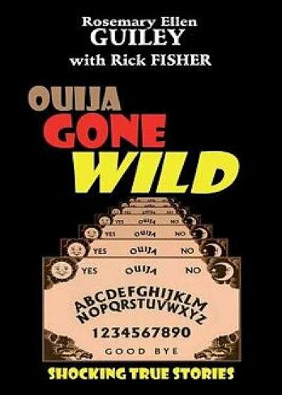 Ouija Gone Wild, Paperback/Rosemary Ellen Guiley