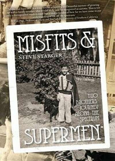 Misfits & Supermen: Two Brothers' Journey Along the Spectrum, Paperback/Steve Starger