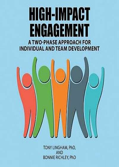 High-Impact Engagement: A Two-Phase Approach for Individual and Team Development/Tony Lingham