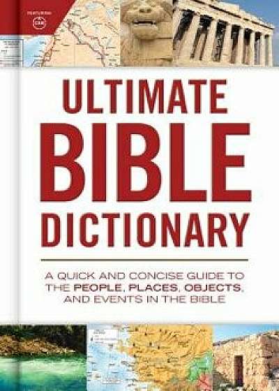 Ultimate Bible Dictionary: A Quick and Concise Guide to the People, Places, Objects, and Events in the Bible, Hardcover/Holman Bible Editorial