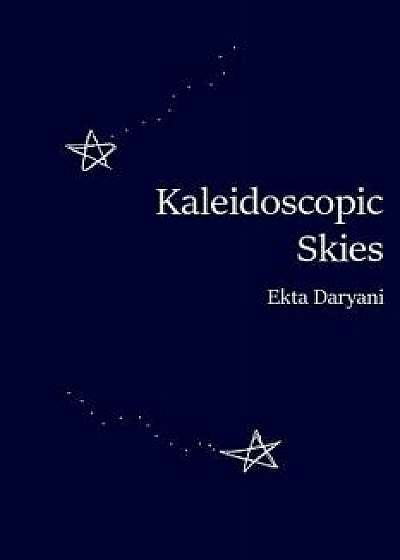 Kaleidoscopic Skies, Paperback/Ekta Daryani