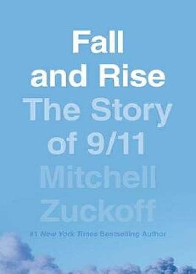Fall and Rise: The Story of 9/11, Hardcover/Mitchell Zuckoff