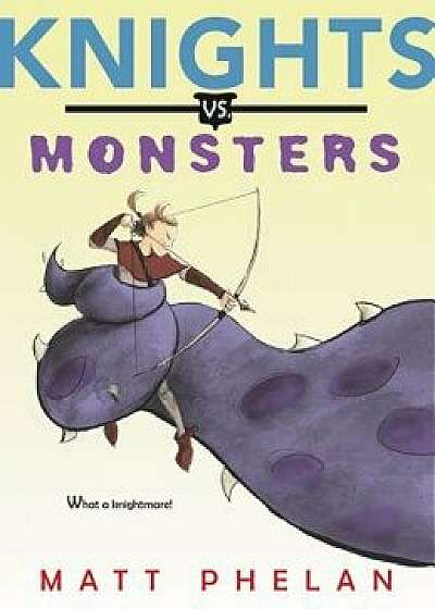 Knights vs. Monsters, Hardcover/Matt Phelan