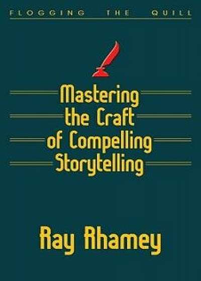 Mastering the Craft of Compelling Storytelling, Paperback/Ray Rhamey
