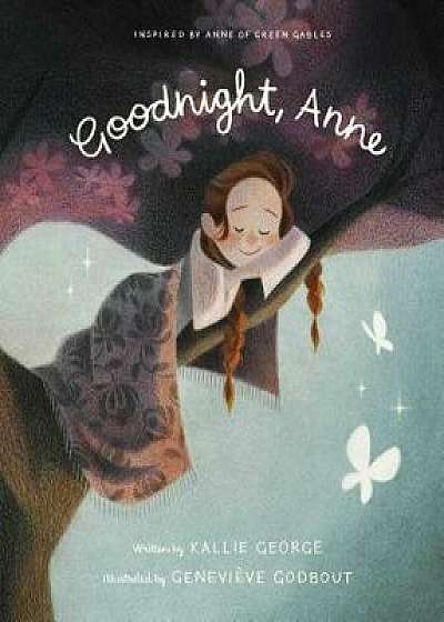 Goodnight, Anne: Inspired by Anne of Green Gables, Hardcover/Kallie George