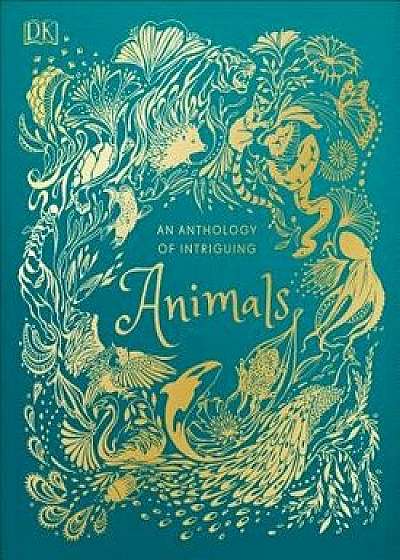 An Anthology of Intriguing Animals, Hardcover/DK