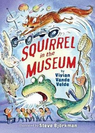 Squirrel in the Museum, Hardcover/Vivian Vande Velde