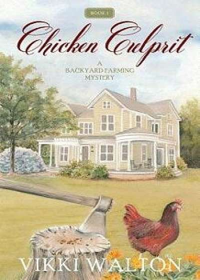 Chicken Culprit: A Backyard Farming Mystery, Paperback/Vikki Walton