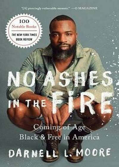No Ashes in the Fire: Coming of Age Black and Free in America, Paperback/Darnell L. Moore