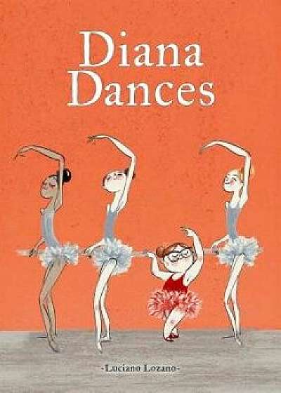 Diana Dances, Hardcover/Luciano Lozano