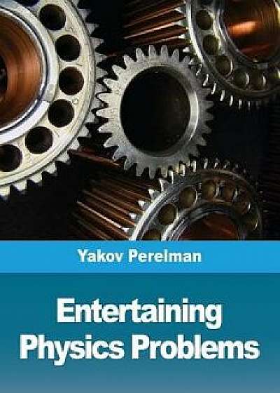 Entertaining physics problems, Paperback/Yakov Perelman