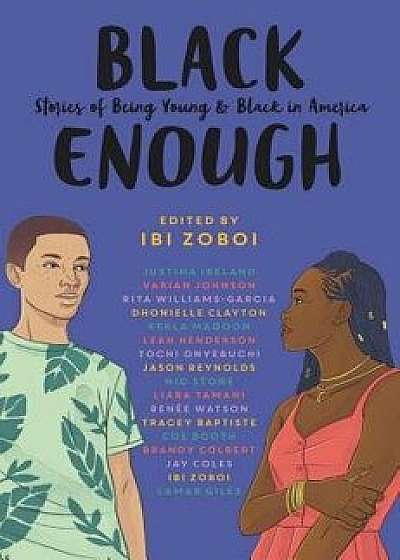 Black Enough: Stories of Being Young & Black in America, Hardcover/Ibi Zoboi