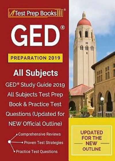 GED Preparation 2019 All Subjects: GED Study Guide 2019 All Subjects Test Prep Book & Practice Test Questions (Updated for NEW Official Outline), Paperback/Test Prep Books 2018 &. 2019 Team