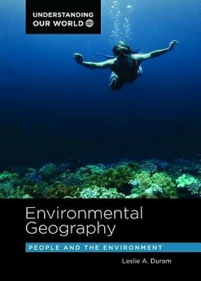 Environmental Geography: People and the Environment, Hardcover/Leslie A. Duram