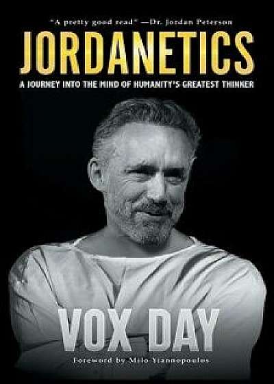 Jordanetics: A Journey Into the Mind of Humanity's Greatest Thinker, Paperback/Vox Day