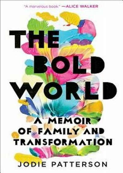 The Bold World: A Memoir of Family and Transformation, Hardcover/Jodie Patterson