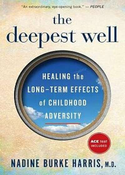 The Deepest Well: Healing the Long-Term Effects of Childhood Adversity, Paperback/Nadine Burke Harris