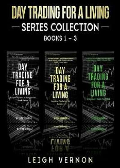Day Trading for a Living Series, Books 1-3: 5 Expert Systems to Navigate the Stock Market, Investing Psychology for Beginners, A Beginner's Guide to F, Paperback/Leigh Vernon