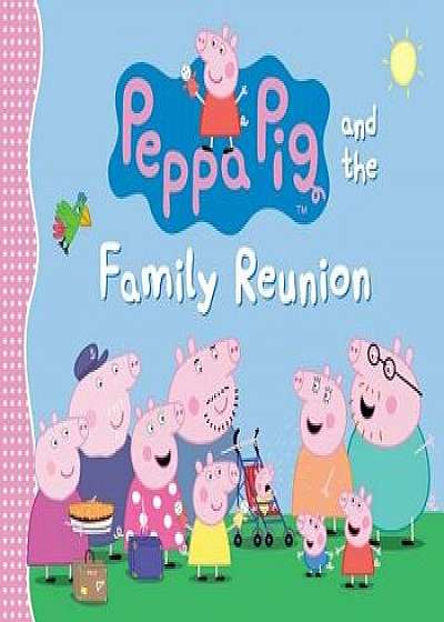 Peppa Pig and the Family Reunion, Hardcover/Candlewick Press