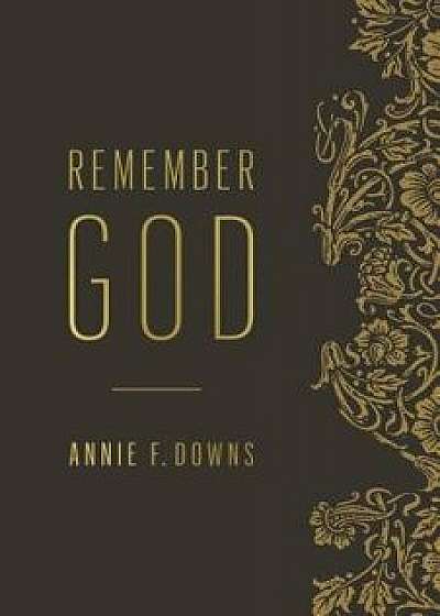 Remember God, Paperback/Annie F. Downs