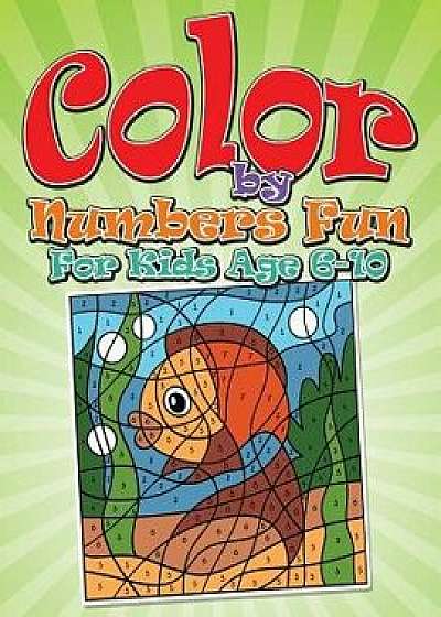Color by Numbers Fun: For Kids Age 6-10, Paperback/Bowe Packer
