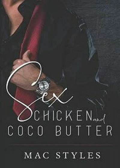 Sex, Chicken and CoCo Butter, Paperback/Mac Styles