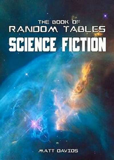 The Book of Random Tables: Science Fiction: 26 Random Tables for Tabletop Role-Playing Games, Paperback/Matt Davids