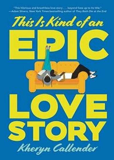 This Is Kind of an Epic Love Story, Hardcover/Kheryn Callender