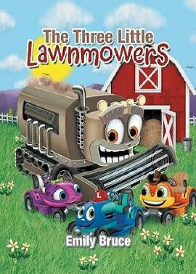 The Three Little Lawnmowers, Paperback/Emily Bruce