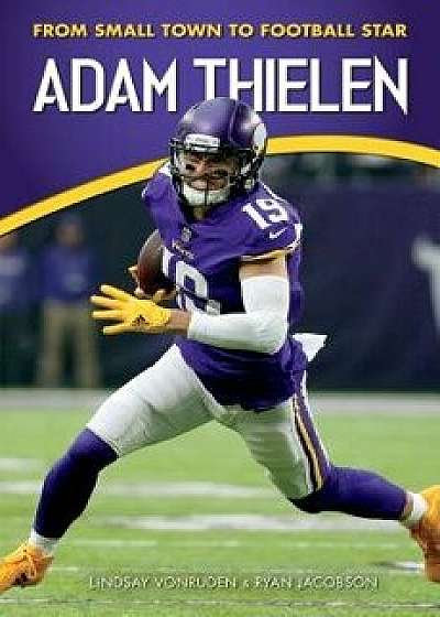 Adam Thielen: From Small Town to Football Star, Paperback/Lindsay Vonruden
