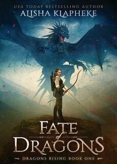 Fate of Dragons: Dragons Rising Book One, Paperback/Alisha Klapheke