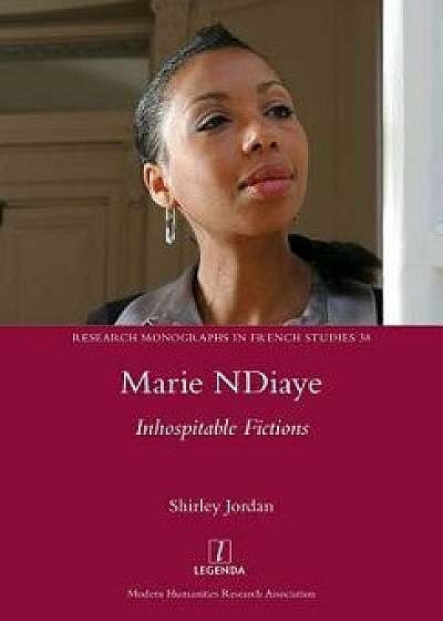 Marie NDiaye: Inhospitable Fictions, Paperback/Shirley Jordan