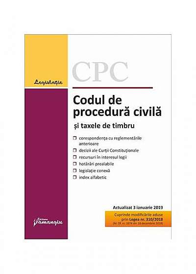 Codul de procedură civilă și taxele de timbru. Ediție actualizată la 3 ianuarie 2019
