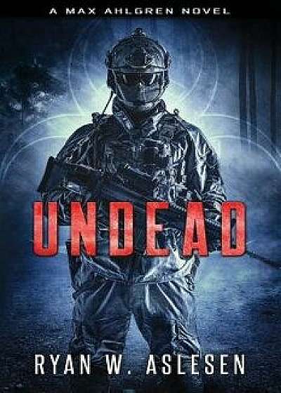 Undead: A Max Ahlgren Novel, Paperback/Ryan W. Aslesen